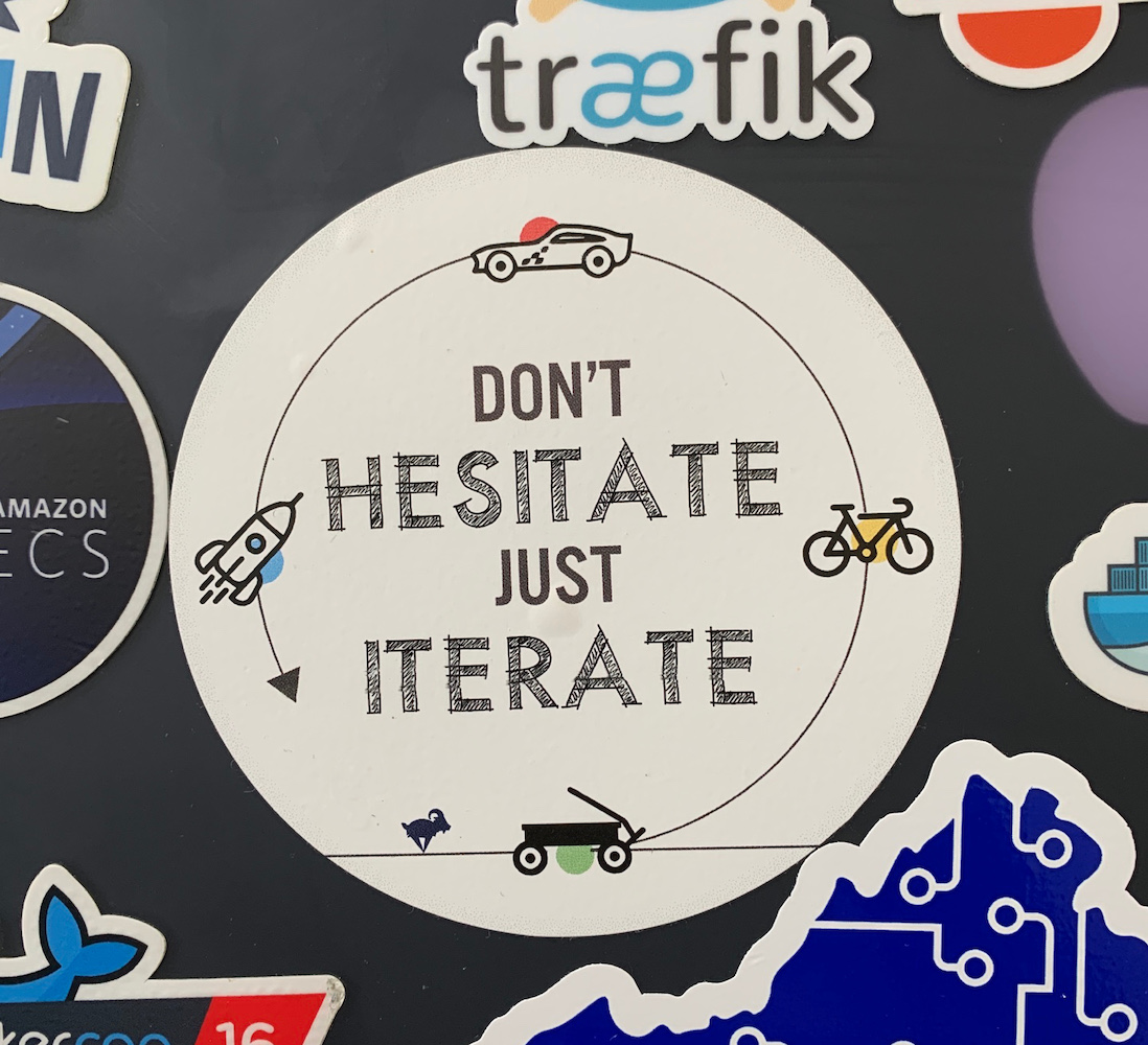 Don't hesitate. Just iterate